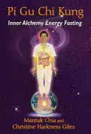 Pi Gu Chi Kung : L'alchimie intérieure Le jeûne énergétique - Pi Gu Chi Kung: Inner Alchemy Energy Fasting