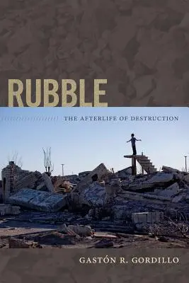 Les décombres : La vie après la destruction - Rubble: The Afterlife of Destruction