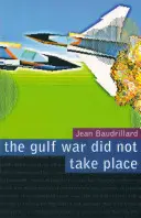 La guerre du Golfe n'a pas eu lieu - The Gulf War Did Not Take Place