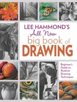 Le tout nouveau grand livre de dessin de Lee Hammond : Guide du débutant pour les techniques de dessin réaliste - Lee Hammond's All New Big Book of Drawing: Beginner's Guide to Realistic Drawing Techniques