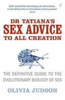 Les conseils sexuels du Dr Tatiana à toute la création - Guide définitif de la biologie évolutive du sexe - Dr Tatiana's Sex Advice to All Creation - Definitive Guide to the Evolutionary Biology of Sex