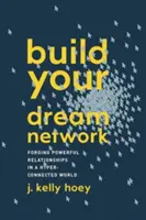 Construisez le réseau de vos rêves : Forger des relations puissantes dans un monde hyperconnecté - Build Your Dream Network: Forging Powerful Relationships in a Hyper-Connected World