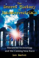 L'histoire secrète des extraterrestres : La technologie avancée et la nouvelle race à venir - The Secret History of Extraterrestrials: Advanced Technology and the Coming New Race