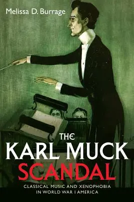 Le scandale Karl Muck : Musique classique et xénophobie dans l'Amérique de la Première Guerre mondiale - The Karl Muck Scandal: Classical Music and Xenophobia in World War I America