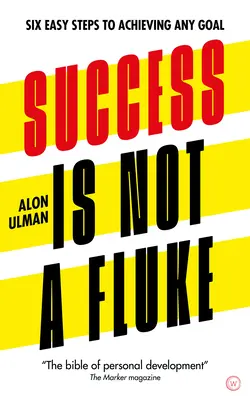 Le succès n'est pas un hasard : Six étapes faciles pour atteindre n'importe quel objectif - Success Is Not a Fluke: Six Easy Steps to Achieving Any Goal