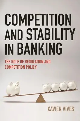 Concurrence et stabilité dans le secteur bancaire : Le rôle de la réglementation et de la politique de concurrence - Competition and Stability in Banking: The Role of Regulation and Competition Policy