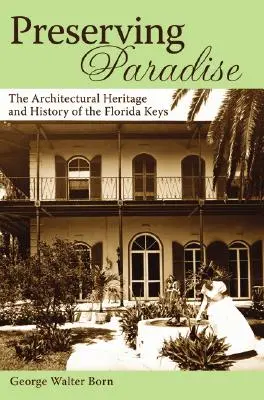 Préserver le paradis : Le patrimoine architectural et l'histoire des Keys de Floride - Preserving Paradise: The Architectural Heritage and History of the Florida Keys