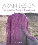 Aran Design : Le manuel du tricoteur créatif - Aran Design: The Creative Knitter's Handbook
