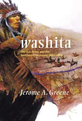 Washita : L'armée américaine et les Cheyennes du Sud, 1867-1869 - Washita: The U.S. Army and the Southern Cheyennes, 1867-1869