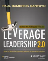 Guide du directeur d'école pour tirer parti du leadership 2.0 : Comment construire des écoles exceptionnelles dans votre district - A Principal Manager's Guide to Leverage Leadership 2.0: How to Build Exceptional Schools Across Your District