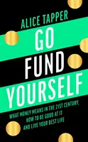 Go Fund Yourself : Ce que l'argent signifie au 21e siècle, comment être bon et vivre sa vie au mieux - Go Fund Yourself: What Money Means in the 21st Century, How to Be Good at It and Live Your Best Life