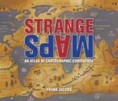 Cartes étranges : Un atlas de curiosités cartographiques - Strange Maps: An Atlas of Cartographic Curiosities