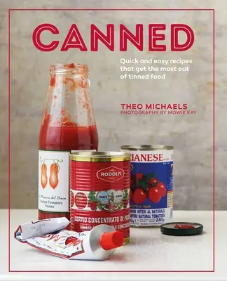 Canned : Recettes rapides et faciles pour tirer le meilleur parti des conserves - Canned: Quick and Easy Recipes That Get the Most Out of Tinned Food