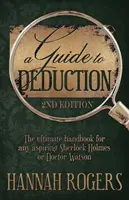 A Guide to Deduction - Le manuel ultime pour tout aspirant Sherlock Holmes ou Docteur Watson - A Guide to Deduction - The ultimate handbook for any aspiring Sherlock Holmes or Doctor Watson