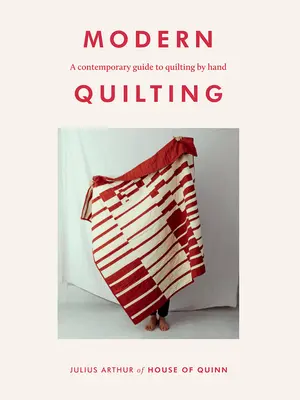 Le quilting moderne : Un guide contemporain du quilting à la main - Modern Quilting: A Contemporary Guide to Quilting by Hand