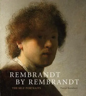 Rembrandt par Rembrandt : Les Autoportraits - Rembrandt by Rembrandt: The Self-Portraits