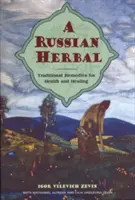 Une herbe russe : Remèdes traditionnels pour la santé et la guérison - A Russian Herbal: Traditional Remedies for Health and Healing