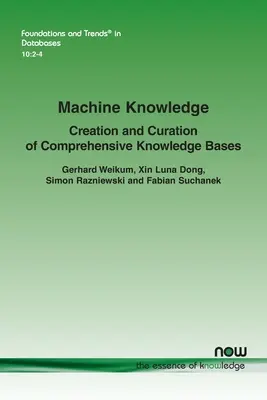 Connaissance des machines : Création et conservation de bases de connaissances exhaustives - Machine Knowledge: Creation and Curation of Comprehensive Knowledge Bases