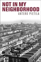 Pas dans mon quartier : comment la bigoterie a façonné une grande ville américaine - Not in My Neighborhood: How Bigotry Shaped a Great American City