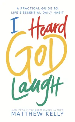 J'ai entendu Dieu rire : Un guide pratique de l'habitude quotidienne essentielle de la vie - I Heard God Laugh: A Practical Guide to Life's Essential Daily Habit