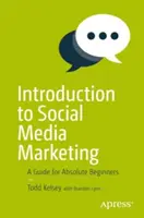 Introduction au marketing des médias sociaux : Un guide pour les débutants absolus - Introduction to Social Media Marketing: A Guide for Absolute Beginners