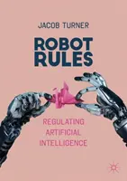 Les règles du robot : Réglementer l'intelligence artificielle - Robot Rules: Regulating Artificial Intelligence