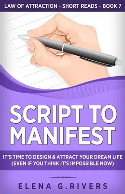 L'amour de l'attraction : Il est temps de concevoir et d'attirer la vie de vos rêves (même si vous pensez que c'est impossible maintenant) - Script to Manifest: It's Time to Design & Attract Your Dream Life (Even if You Think it's Impossible Now)