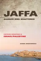 Jaffa partagée et brisée : Coexistence artificielle en Israël/Palestine - Jaffa Shared and Shattered: Contrived Coexistence in Israel/Palestine