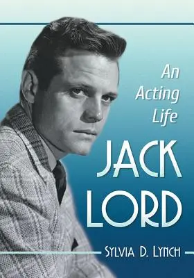 Jack Lord : Une vie d'acteur - Jack Lord: An Acting Life