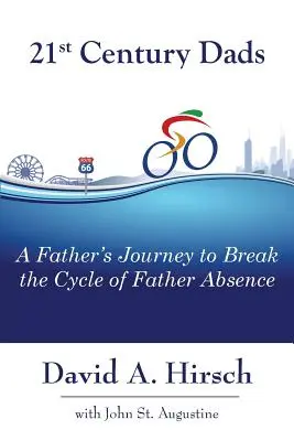 Les pères du 21e siècle : Le voyage d'un père pour briser le cycle de l'absence paternelle - 21st Century Dads: A Father's Journey to Break the Cycle of Father Absence