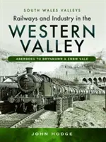 Chemins de fer et industrie dans la vallée occidentale : Aberbeeg à Brynmawr et Ebbw Vale - Railways and Industry in the Western Valley: Aberbeeg to Brynmawr and Ebbw Vale
