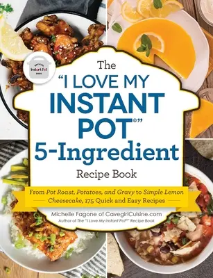 Le livre de recettes en 5 ingrédients de I Love My Instant Pot(r) : Du rôti, des pommes de terre et de la sauce au gâteau au fromage au citron, 175 recettes faciles et rapides. - The I Love My Instant Pot(r) 5-Ingredient Recipe Book: From Pot Roast, Potatoes, and Gravy to Simple Lemon Cheesecake, 175 Quick and Easy Recipes