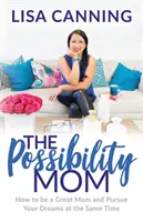 Possibility Mom : How to Be a Great Mom and Pursuit Your Dreams at the Same Time (en anglais) - Possibility Mom: How to Be a Great Mom and Pursue Your Dreams at the Same Time