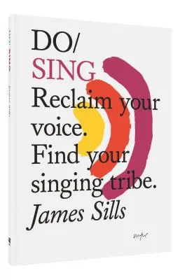 Chantez : Récupérez votre voix. Trouvez votre tribu de chanteurs. - Do Sing: Reclaim Your Voice. Find Your Singing Tribe.