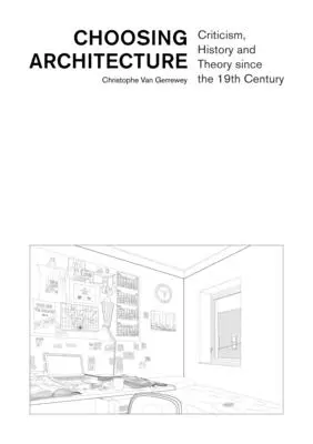 Choisir l'architecture : Critique, histoire et théorie depuis le 19e siècle - Choosing Architecture: Criticism, History and Theory Since the 19th Century