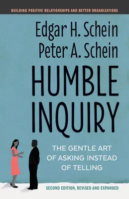 Humble Inquiry, deuxième édition : L'art délicat de demander plutôt que de dire - Humble Inquiry, Second Edition: The Gentle Art of Asking Instead of Telling