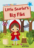 Little Scarlet's Big Fibs (Lecteur précoce bleu) - Little Scarlet's Big Fibs - (Blue Early Reader)