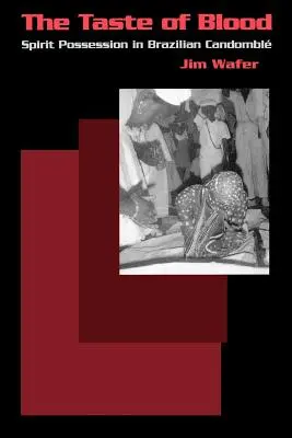 Le goût du sang : La possession spirituelle dans le candomble brésilien - The Taste of Blood: Spirit Possession in Brazilian Candomble