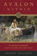 Avalon Within : Un voyage sacré du mythe, du mystère et de la sagesse intérieure - Avalon Within: A Sacred Journey of Myth, Mystery, and Inner Wisdom