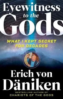 Témoin oculaire des dieux : Ce que j'ai gardé secret pendant des décennies - Eyewitness to the Gods: What I Kept Secret for Decades