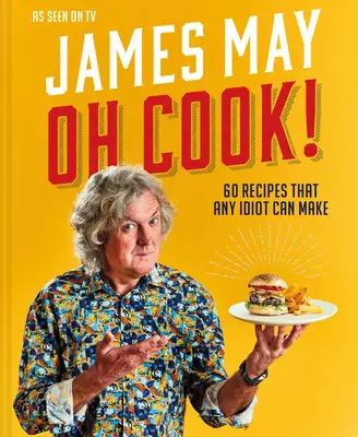 Oh Cook ! 60 recettes faciles à réaliser par n'importe quel idiot - Oh Cook!: 60 Easy Recipes That Any Idiot Can Make