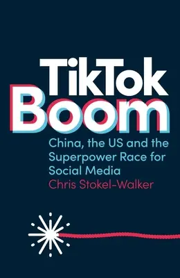 Tiktok Boom : La Chine, les États-Unis et la course des superpuissances aux médias sociaux - Tiktok Boom: China, the Us and the Superpower Race for Social Media