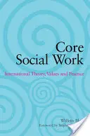 Core Social Work : Théorie, valeurs et pratique internationales - Core Social Work: International Theory, Values and Practice