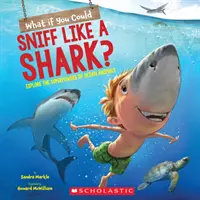 Et si vous pouviez renifler comme un requin ? Découvrez les superpouvoirs des animaux marins - What If You Could Sniff Like a Shark?: Explore the Superpowers of Ocean Animals