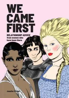 We Came First : Conseils relationnels de femmes qui ont vécu l'expérience (livre de rencontres humoristiques, livre sur les femmes dans l'histoire) - We Came First: Relationship Advice from Women Who Have Been There (Humor Dating Book, Women in History Book)