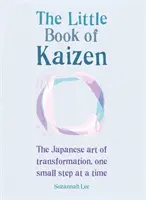 Le petit livre de Kaizen : L'art japonais de la transformation, un petit pas à la fois - The Little Book of Kaizen: The Japanese Art of Transformation, One Small Step at a Time