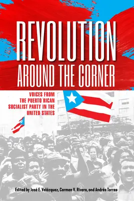 La révolution au coin de la rue : Voix du parti socialiste portoricain aux États-Unis - Revolution Around the Corner: Voices from the Puerto Rican Socialist Party in the U.S.