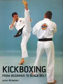 Kickboxing : Du débutant à la ceinture noire - Kickboxing: From Beginner to Black Belt