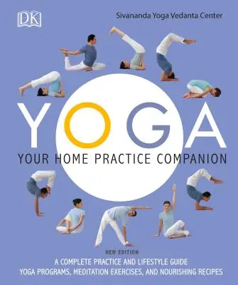 Yoga : Your Home Practice Companion : Un guide complet de la pratique et du mode de vie : Programmes de yoga, exercices de méditation et recettes nourrissantes - Yoga: Your Home Practice Companion: A Complete Practice and Lifestyle Guide: Yoga Programs, Meditation Exercises, and Nourishing Recipes