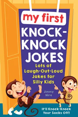 Mes premières blagues toc-toc : Un grand nombre de blagues à mourir de rire pour les enfants idiots. - My First Knock-Knock Jokes: Lots of Laugh-Out-Loud Jokes for Silly Kids